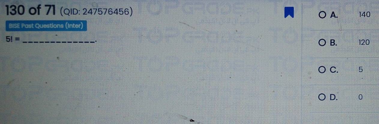 130 of 71 (qID: 247576456)
A. 140
BISE Past Questions (Inter)
_ 5!=
B.
. 120
C. 5
D. 0