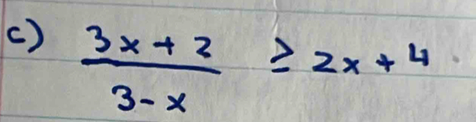 ( )
 (3x+2)/3-x ≥ 2x+4