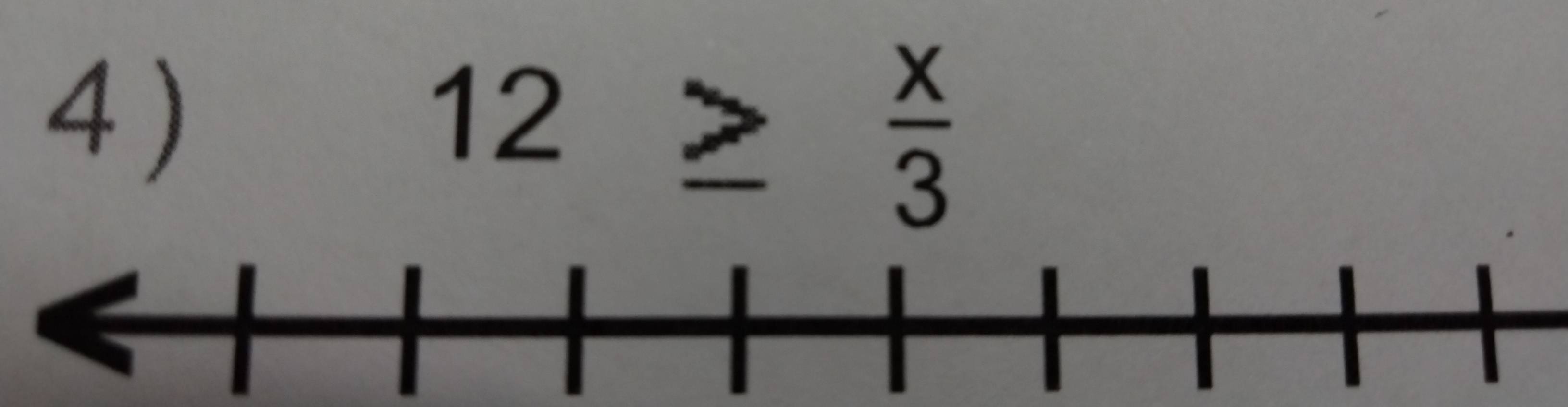 4 )
)12≥  x/3 