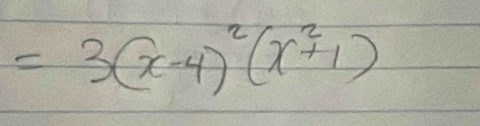 =3(x-4)^2(x^2+1)