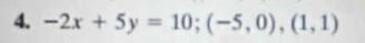 -2x+5y=10; (-5,0),(1,1)