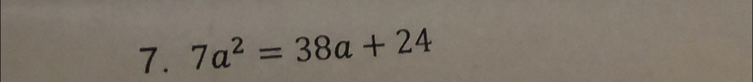 7a^2=38a+24