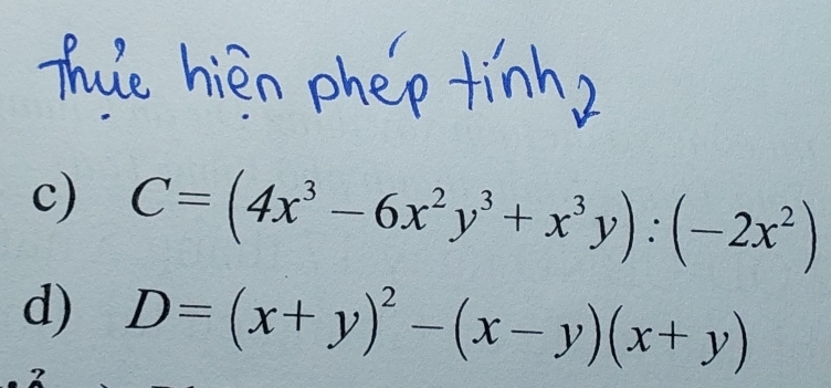 C=(4x^3-6x^2y^3+x^3y):(-2x^2)
d) D=(x+y)^2-(x-y)(x+y)