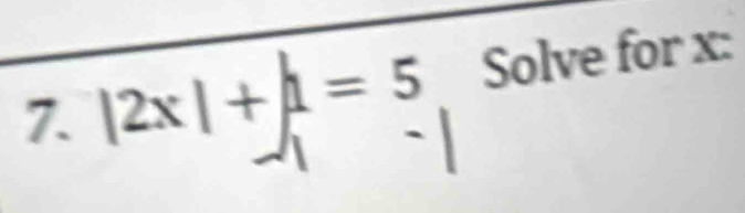 |2x|+|1=5 Solve for x :