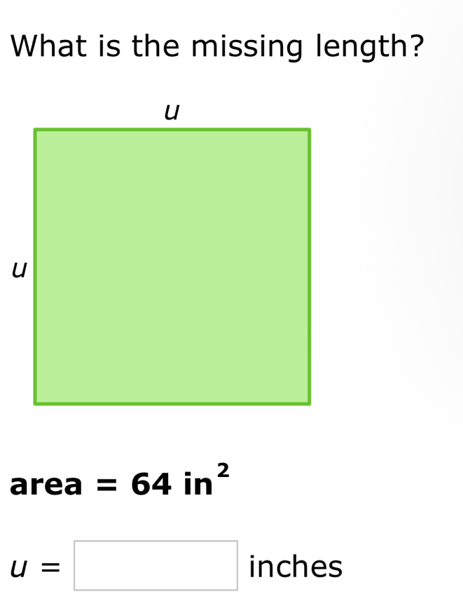 Solved: What is the missing length? area =64in^2 u= inche s [Math]