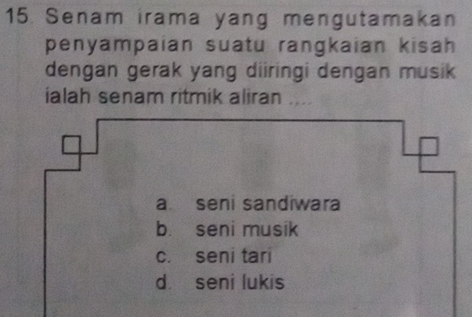 Senam irama yang mengutamakan
penyampaian suatu rangkaian kisah
dengan gerak yang diiringi dengan musik
ialah senam ritmik aliran ...
a seni sandiwara
b. seni musik
c. seni tari
d seni lukis