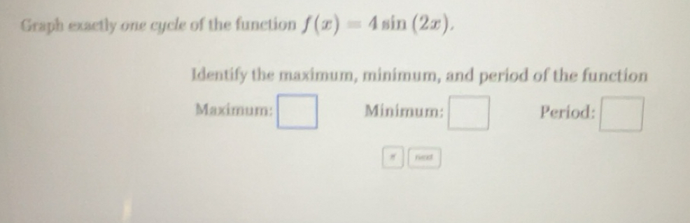 Solved: Graph exactly one cycle of the function f(x)=4sin (2x ...