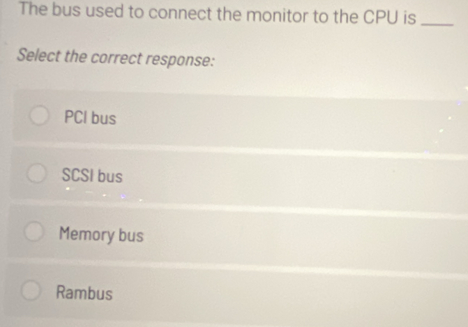 Solved: The bus used to connect the monitor to the CPU is_ Select the ...