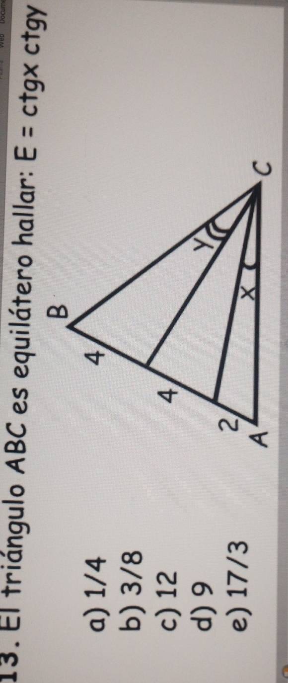 Docum
13. El triángulo ABC es equilátero hallar: E=ctg* ctgy
a) 1/4
b) 3/8
c) 12
d) 9
e) 17/3