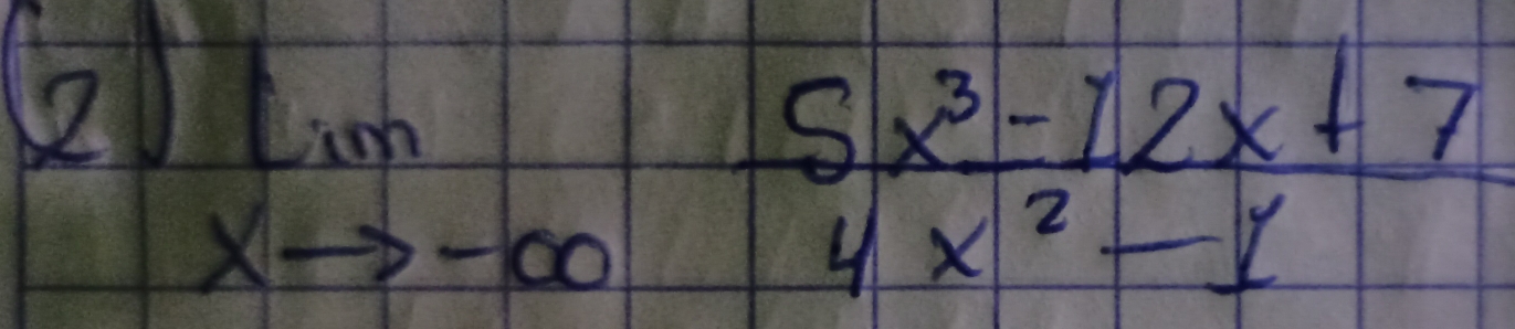 2 limlimits _xto -∈fty  (5x^3-12x+7)/4x^2-1 