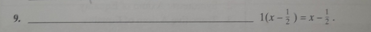 9._
1(x- 1/2 )=x- 1/2 .