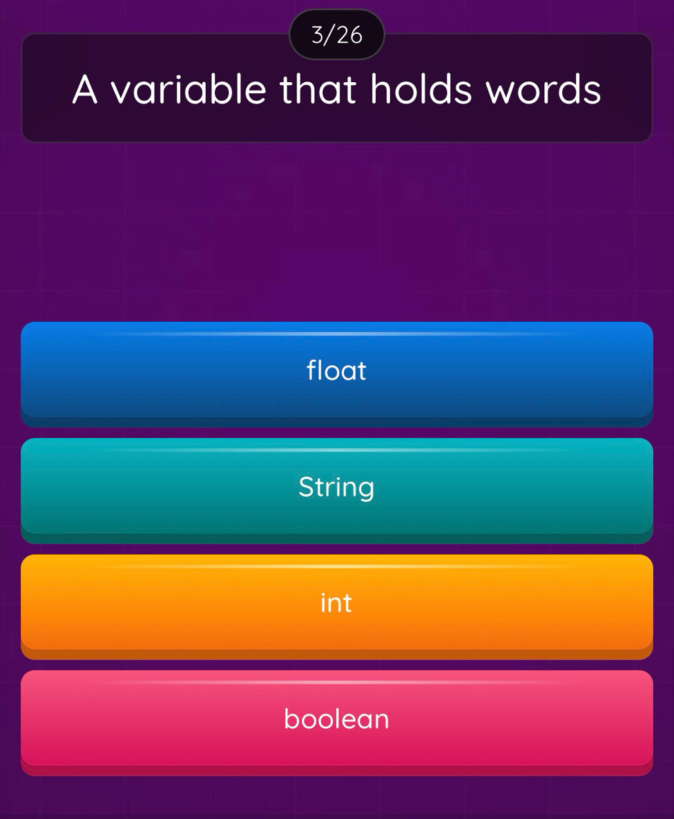 3/26
A variable that holds words
float
String
int
boolean