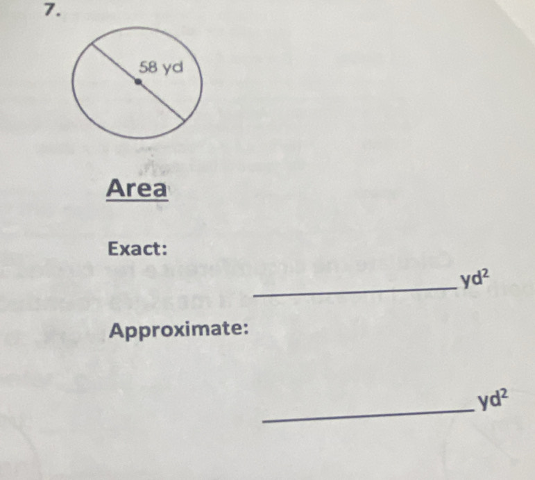 Area 
Exact: 
_ yd^2
Approximate: 
_
yd^2