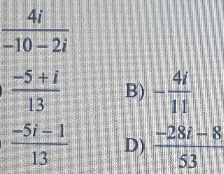 B) - 4i/11 
D)  (-28i-8)/53 