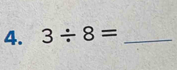 3/ 8= _