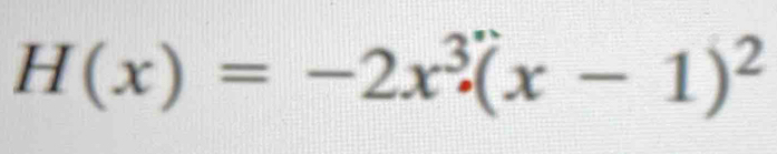 H(x)=-2x^3(x-1)^2