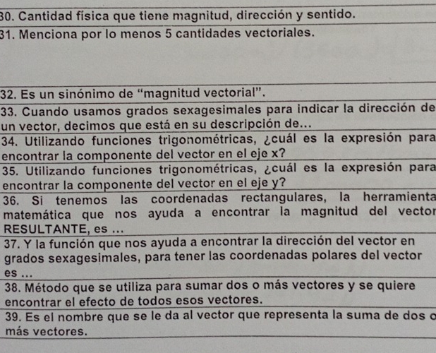 Cantidad física que tiene magnitud, dirección y sentido. 
31. Menciona por lo menos 5 cantidades vectoriales.
32
33de 
un 
34ra 
en 
35ara 
en
36nta
mtor
R
37
g
es
3
e
3s o
m