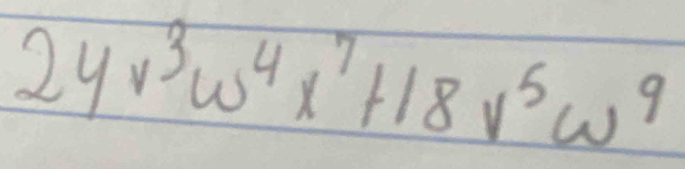 24v^3w^4x^7+18v^5w^9