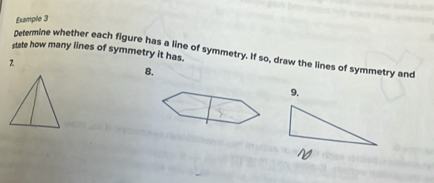 Example 3 
state how many lines of symmetry it has. Determine whether each figure has a line of symmetry. If so, draw the lines of symmetry and 
7. 
8. 
9.