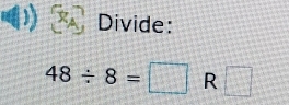 Divide:
48/ 8=□ R □