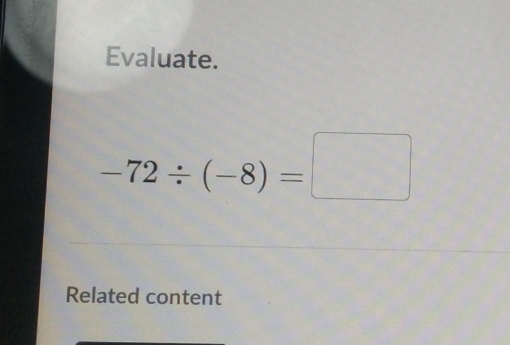 Evaluate.
-72/ (-8)=□
Related content