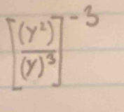 beginbmatrix  (y^2)/(y^3 end(bmatrix)^(-3)