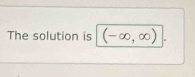 The solution is (-∈fty ,∈fty ) '