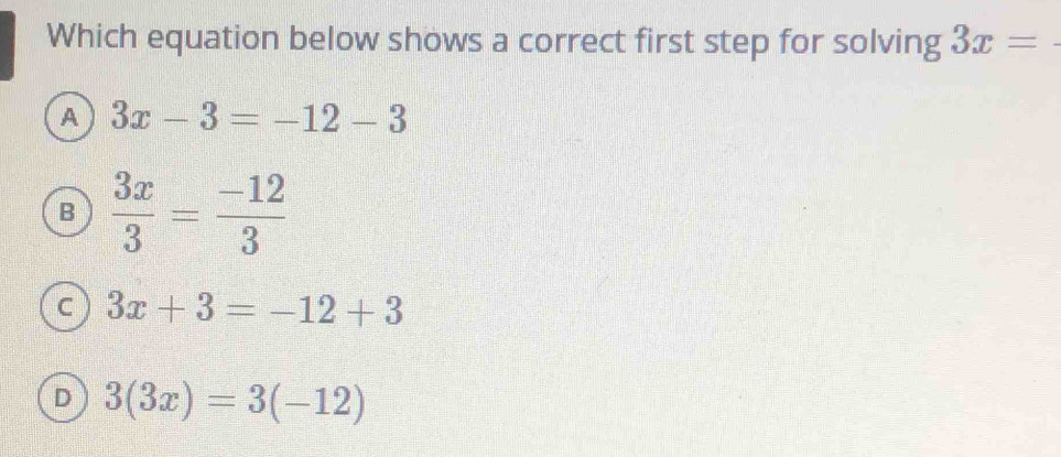 Solved: Which equation below shows a correct first step for solving 3x ...