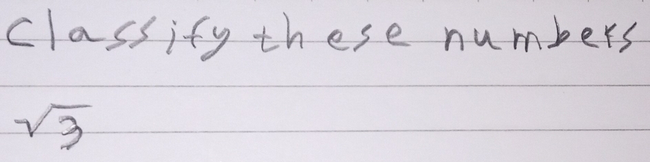 classify these numbers
sqrt(3)