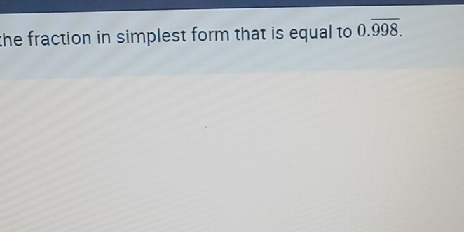 the fraction in simplest form that is equal to 0.overline 998.