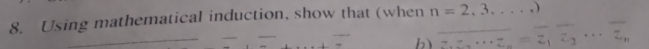 Using mathematical induction, show that (when n=2,3,...)
b overline z_1·s overline z_n=overline z_1overline z_2·s overline z_n