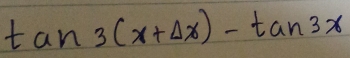 tan 3(x+Delta x)-tan 3x