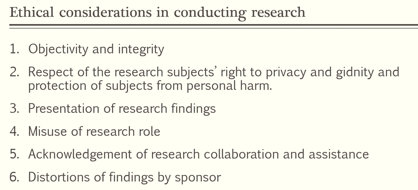 Ethical considerations in conducting research 
1. Objectivity and integrity 
2. Respect of the research subjects’ right to privacy and gidnity and 
protection of subjects from personal harm. 
3. Presentation of research findings 
4. Misuse of research role 
5. Acknowledgement of research collaboration and assistance 
6. Distortions of findings by sponsor