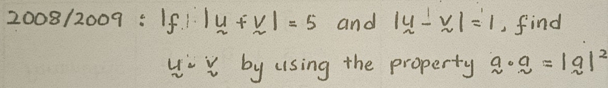 2008/2009:|f|.|u+v|=5 and |y-v|=1 , find
uY by using the property a· a=|a|^2