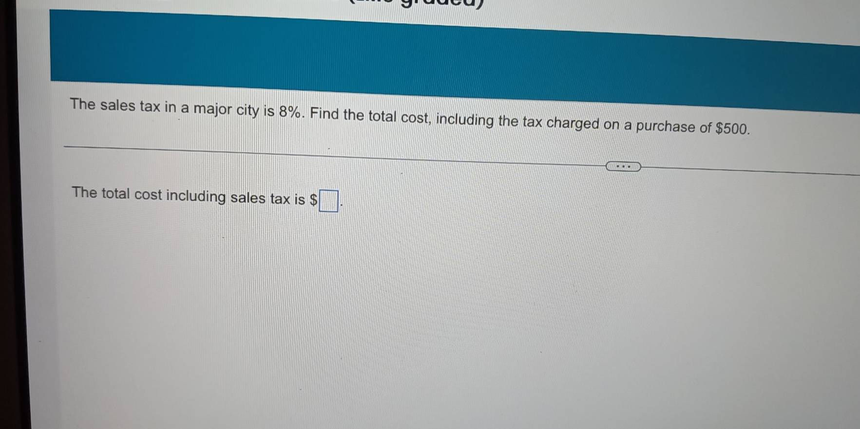 The sales tax in a major city is 8%. Find the total cost, including the tax charged on a purchase of $500. 
The total cost including sales tax is $□.