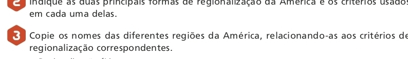 indique as duas principais formas de regionalização da América e os critérios usado 
em cada uma delas. 
Copie os nomes das diferentes regiões da América, relacionando-as aos critérios de 
regionalização correspondentes.