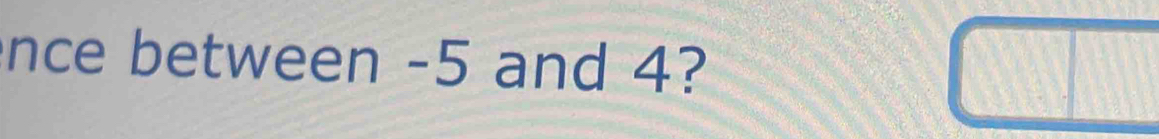 nce between -5 and 4?