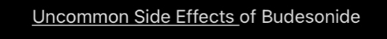 Uncommon Side Effects of Budesonide