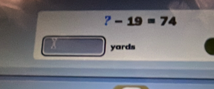 ?-19=74
yards