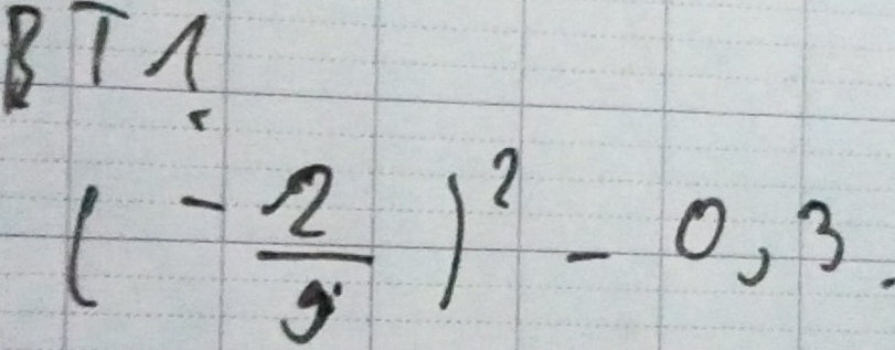 BT
(- 2/y )^2-0,3,