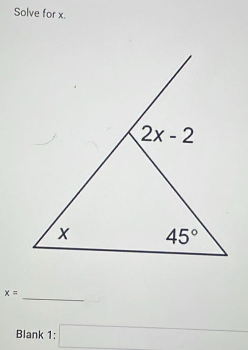 Solve for x.
_
x=
Blank 1: □