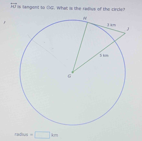 overleftrightarrow HJ is tangent to odot G. What is the radius of the circle?
radius =□ km