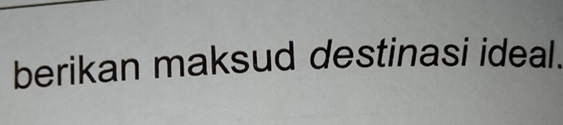 berikan maksud destinasi ideal.