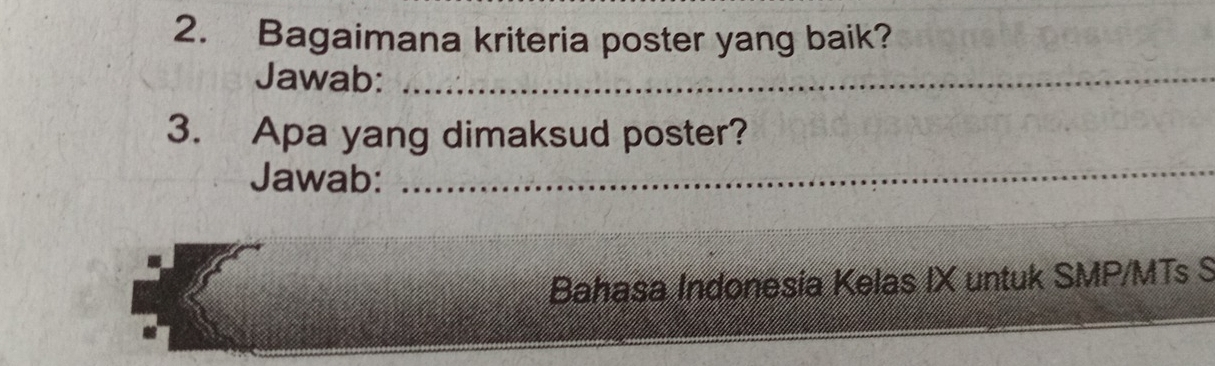 Bagaimana kriteria poster yang baik? 
Jawab:_ 
3. Apa yang dimaksud poster? 
Jawab:_ 
Bahasa Indonesia Kelas IX untuk SMP/MTs S