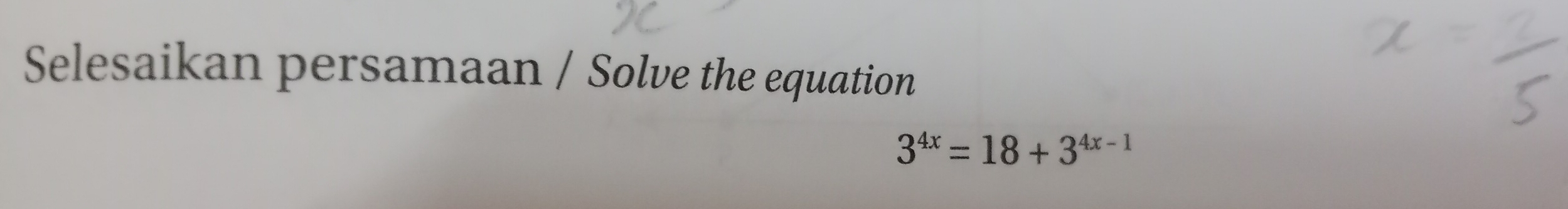 Selesaikan persamaan / Solve the equation
3^(4x)=18+3^(4x-1)