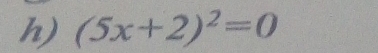 (5x+2)^2=0