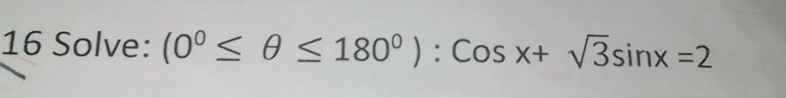 Solve: (0°≤ θ ≤ 180°):cos x+sqrt(3)sin x=2