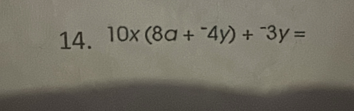 10* (8a+^-4y)+^-3y=