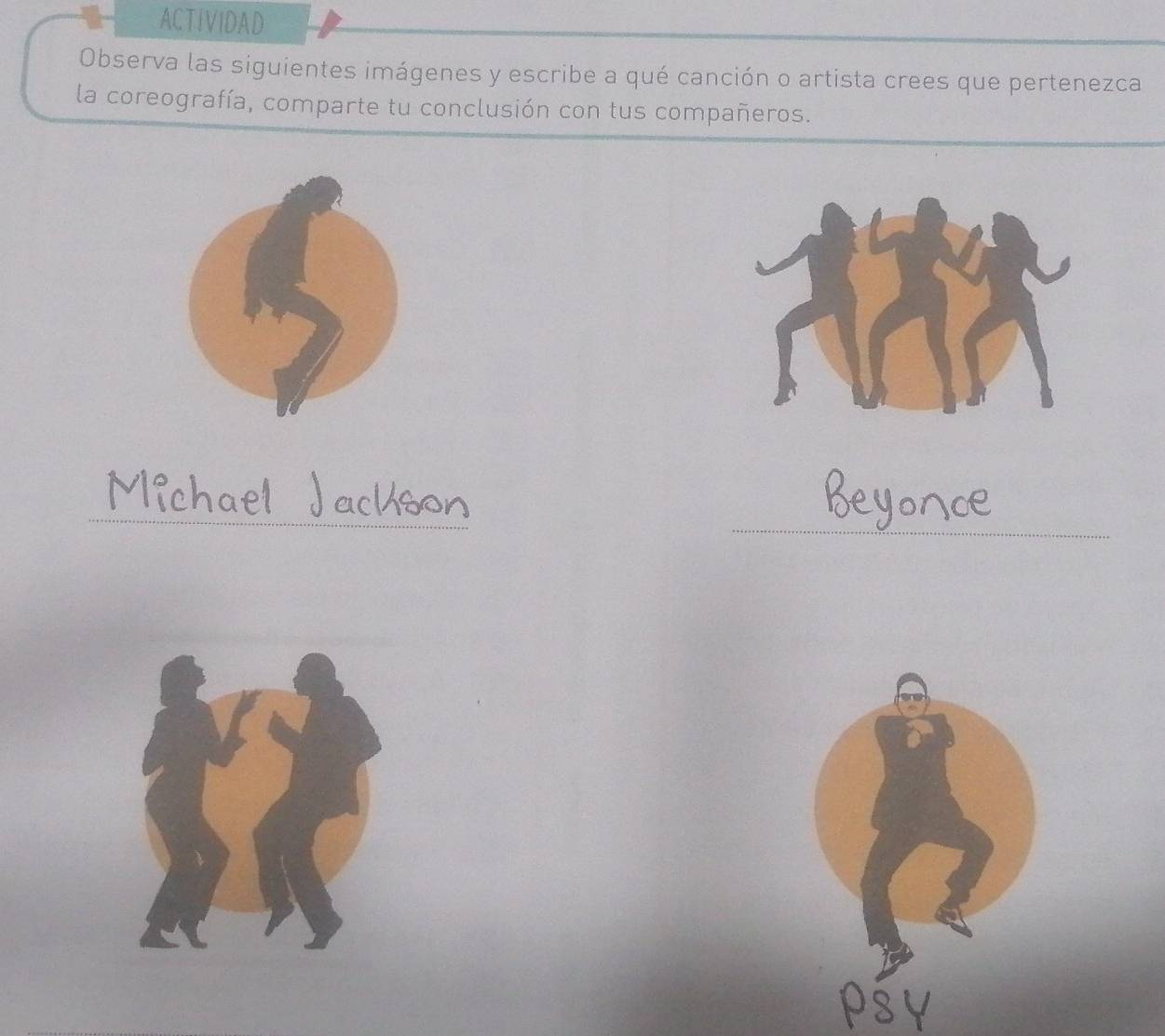 ACTIVIDAD 
Observa las siguientes imágenes y escribe a qué canción o artista crees que pertenezca 
la coreografía, comparte tu conclusión con tus compañeros. 
psY