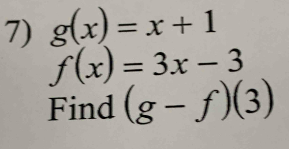 g(x)=x+1
f(x)=3x-3
Find (g-f)(3)